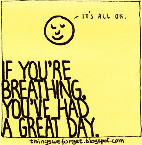 If You%26#8217%3BRe Breathing, You%26#8217%3BVe Had A Great Day